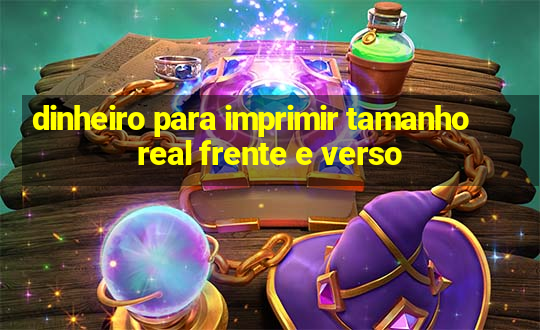 dinheiro para imprimir tamanho real frente e verso