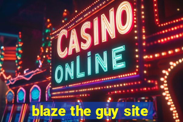 blaze the guy site