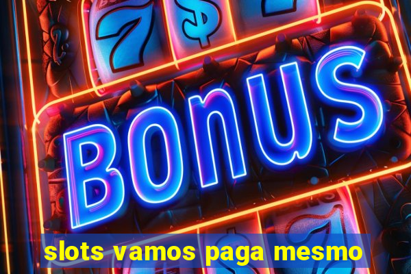 slots vamos paga mesmo