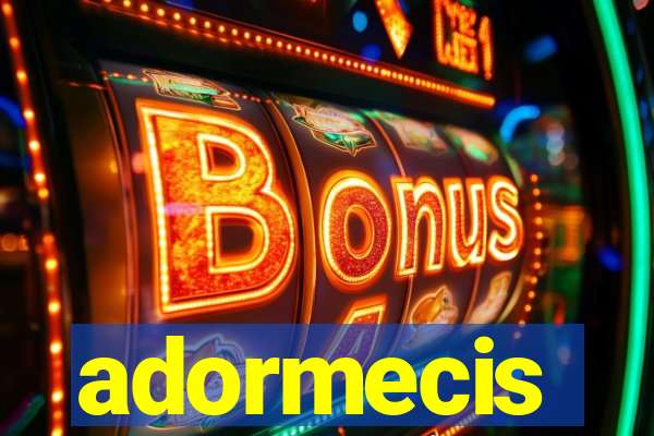 adormecis