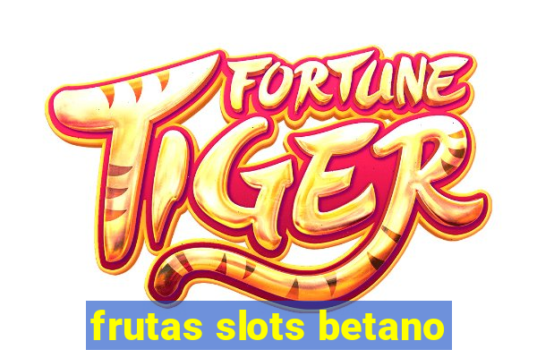 frutas slots betano