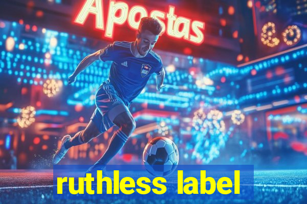 ruthless label