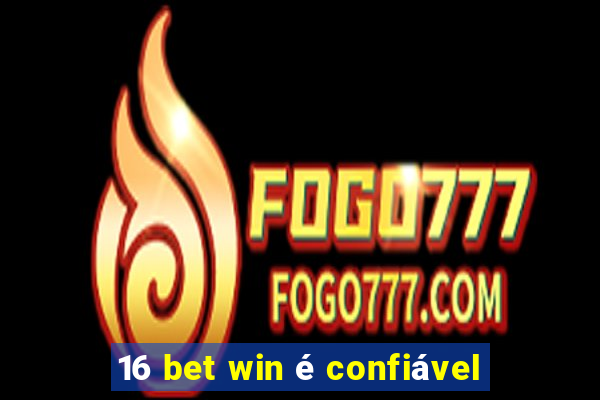 16 bet win é confiável