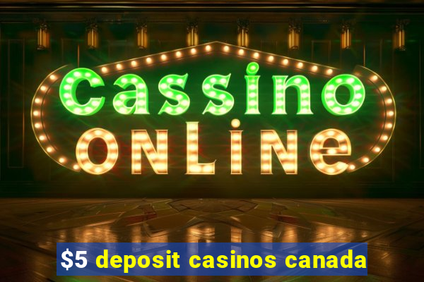 $5 deposit casinos canada