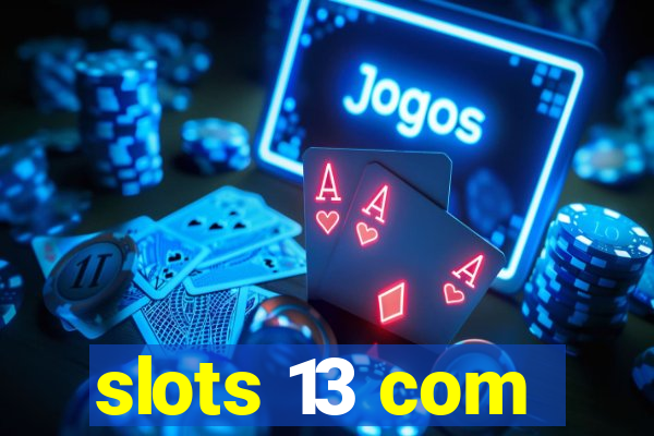 slots 13 com