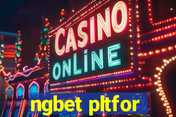 ngbet pltfor