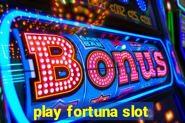 play fortuna slot