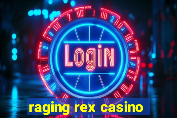 raging rex casino