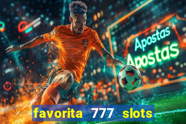 favorita 777 slots é confiável