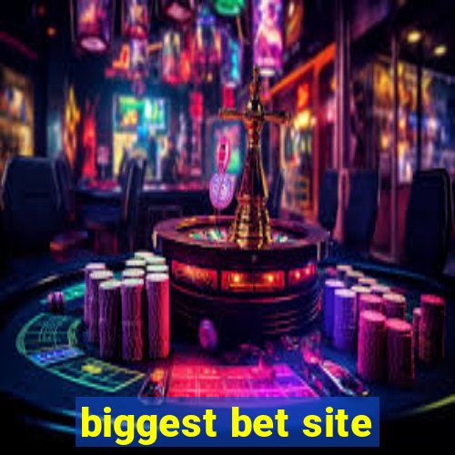 biggest bet site