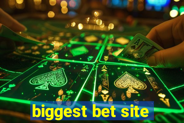 biggest bet site