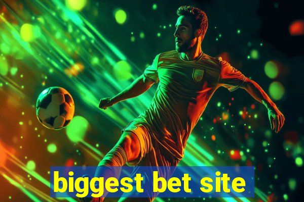 biggest bet site