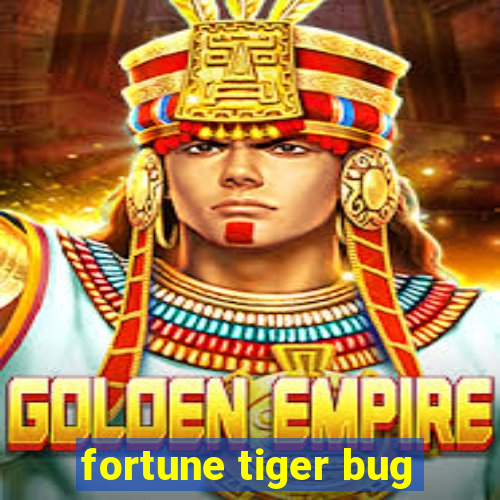 fortune tiger bug