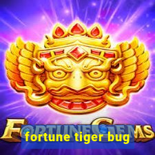 fortune tiger bug