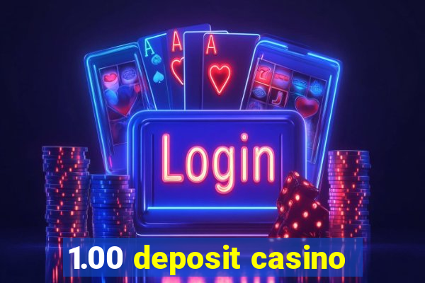 1.00 deposit casino