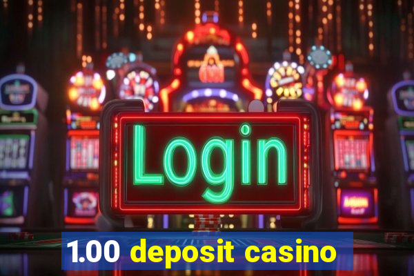 1.00 deposit casino