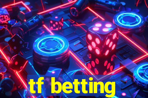 tf betting