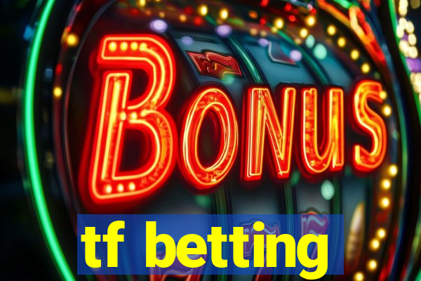 tf betting