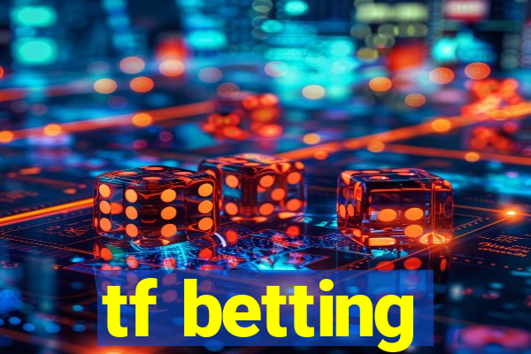 tf betting