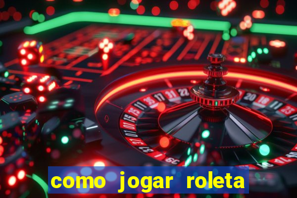 como jogar roleta para ganhar