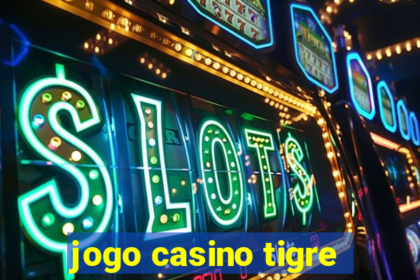 jogo casino tigre