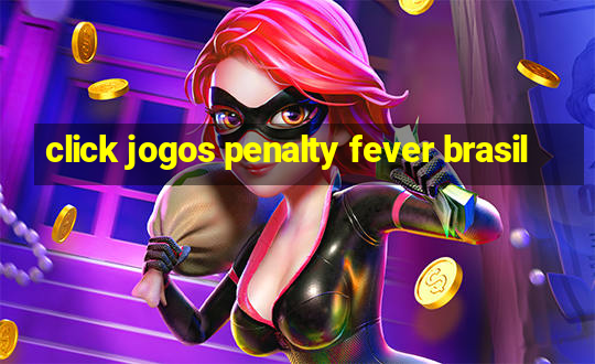 click jogos penalty fever brasil