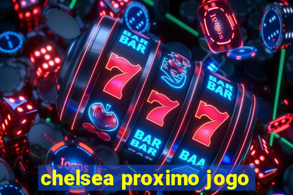 chelsea proximo jogo