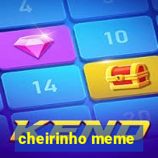 cheirinho meme