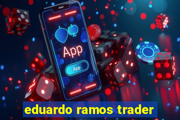 eduardo ramos trader