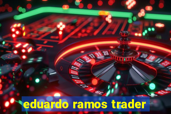 eduardo ramos trader