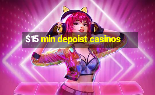 $15 min depoist casinos