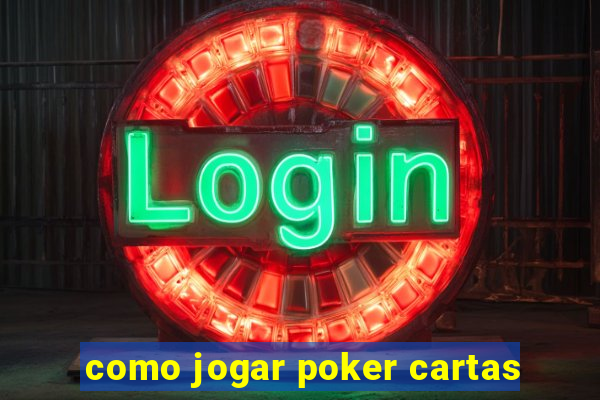 como jogar poker cartas