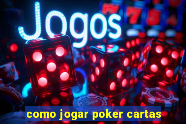 como jogar poker cartas