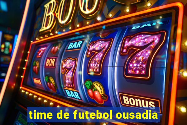 time de futebol ousadia