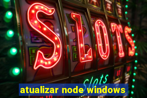 atualizar node windows