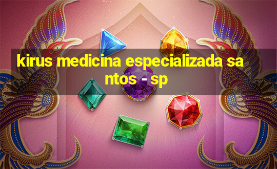 kirus medicina especializada santos - sp