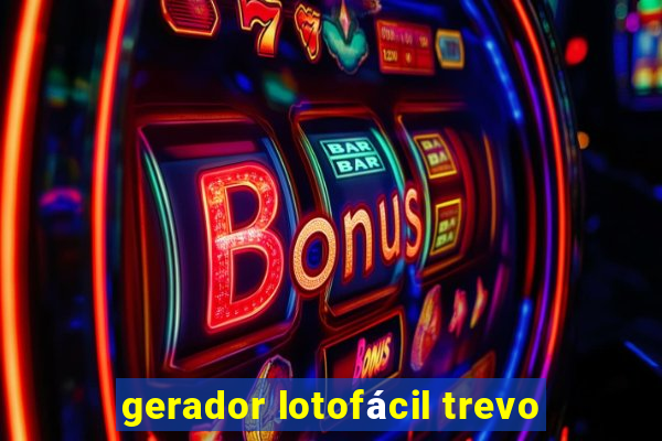 gerador lotofácil trevo