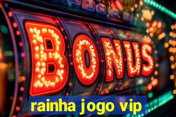 rainha jogo vip