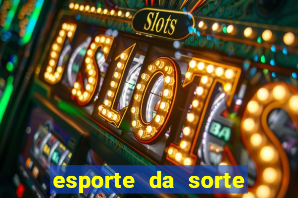 esporte da sorte bet nacional