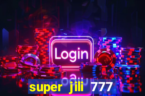 super jili 777 casino login