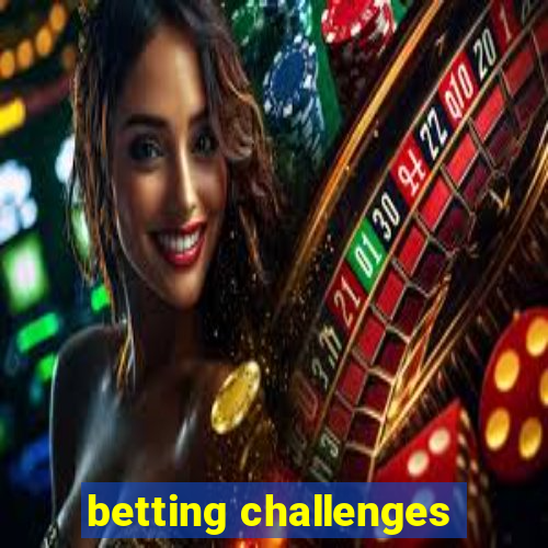 betting challenges