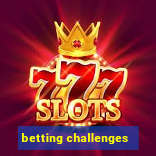 betting challenges