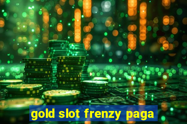 gold slot frenzy paga