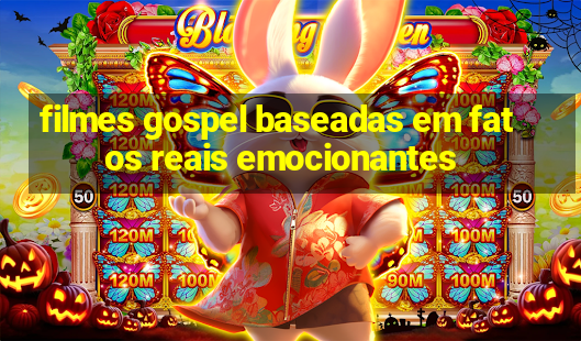 filmes gospel baseadas em fatos reais emocionantes