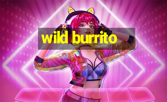 wild burrito