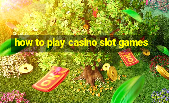 how to play casino slot games