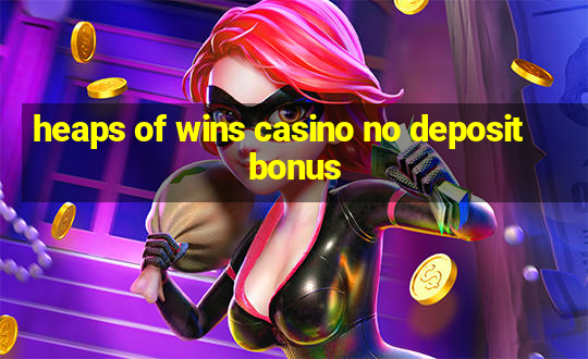 heaps of wins casino no deposit bonus