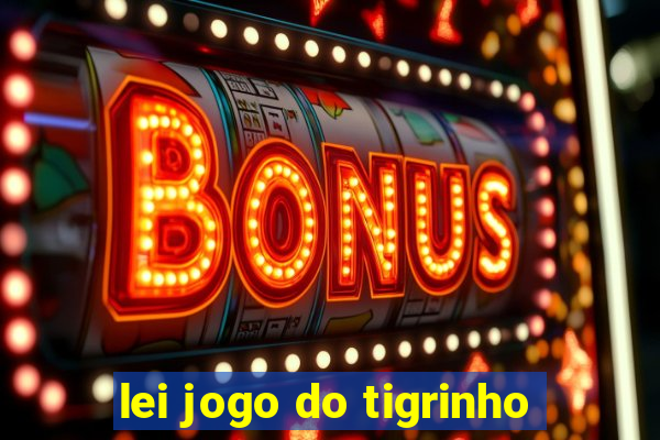 lei jogo do tigrinho