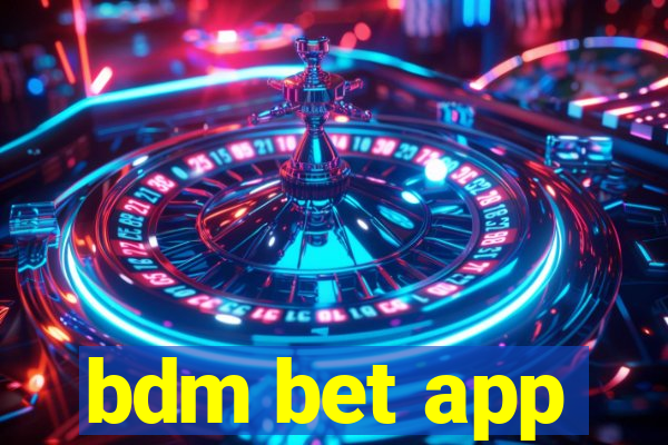 bdm bet app