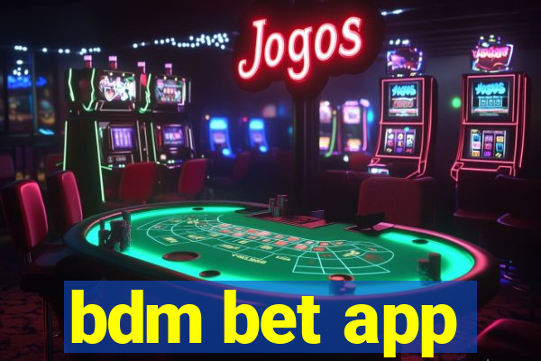 bdm bet app